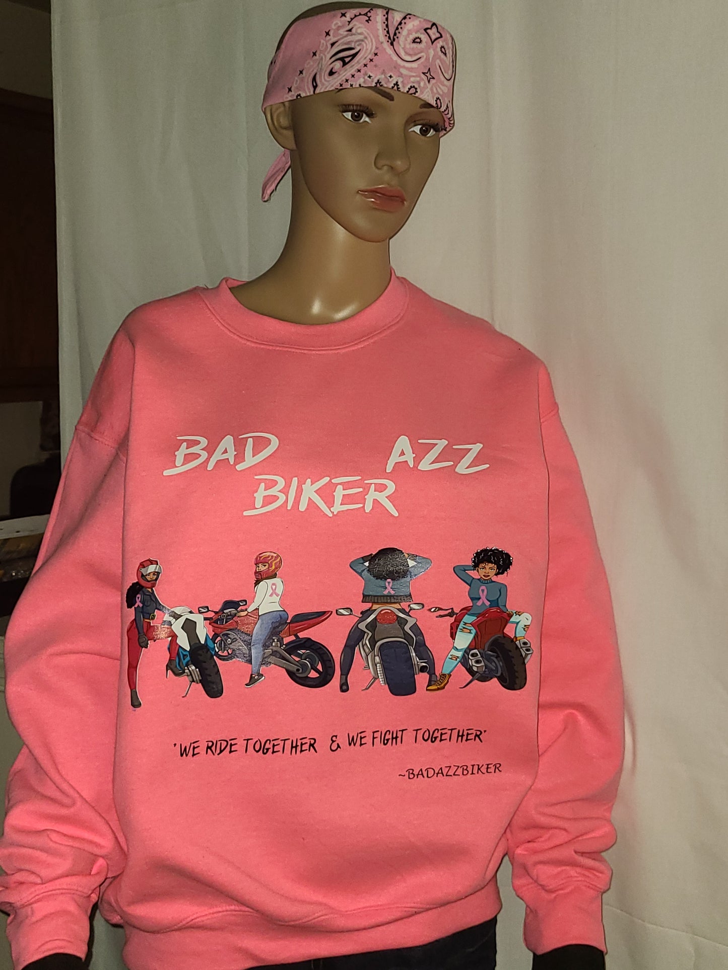 BAD AZZ BIKERZ "WE RIDE TOGETHER & WE FIGHT TOGETHER" BREAST CANCER PINK SWEATSHIRT.