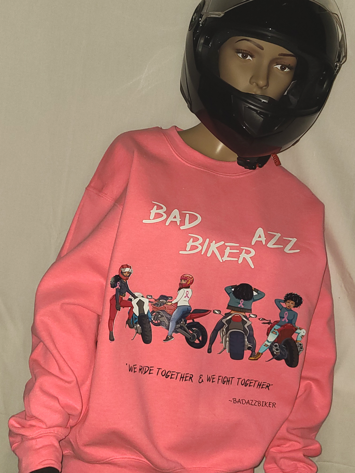 BAD AZZ BIKERZ "WE RIDE TOGETHER & WE FIGHT TOGETHER" BREAST CANCER PINK SWEATSHIRT.